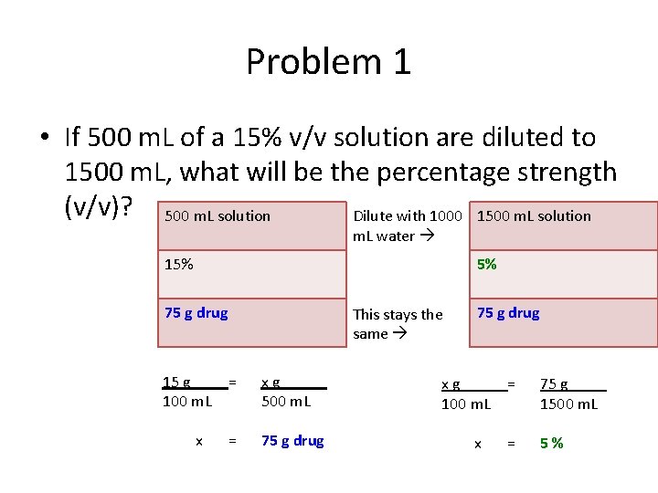 Problem 1 • If 500 m. L of a 15% v/v solution are diluted
