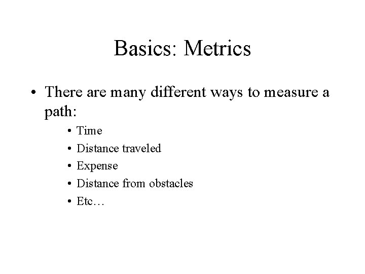 Basics: Metrics • There are many different ways to measure a path: • •