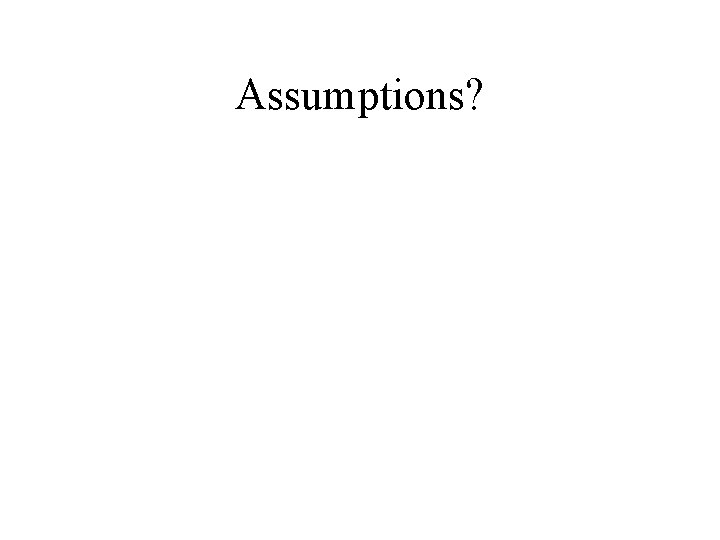 Assumptions? 