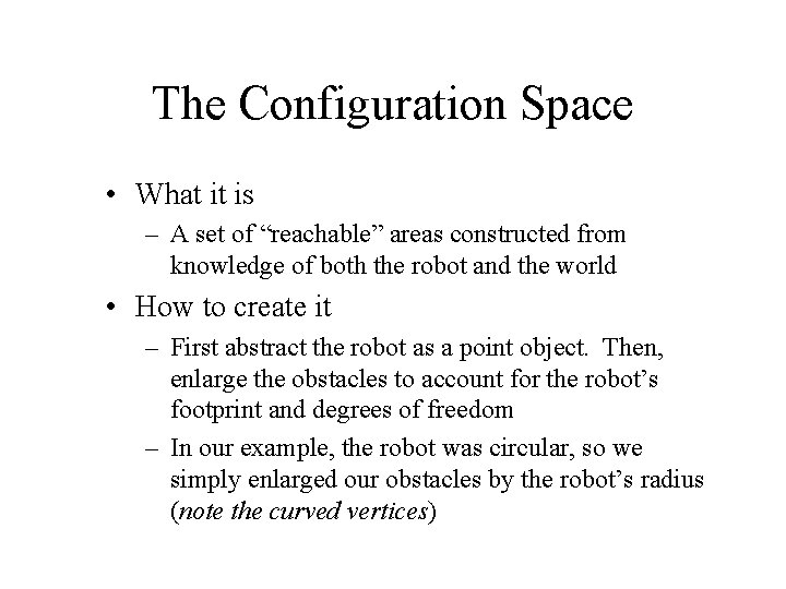 The Configuration Space • What it is – A set of “reachable” areas constructed