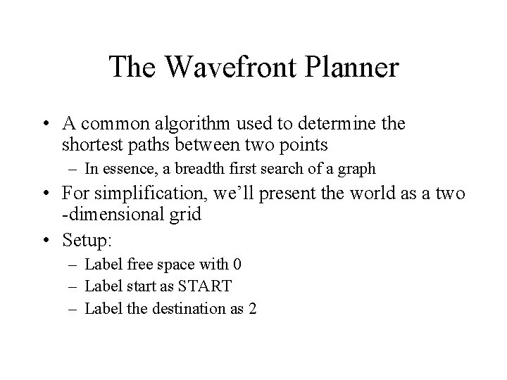 The Wavefront Planner • A common algorithm used to determine the shortest paths between The Wavefront Planner • A common algorithm used to determine the shortest paths between