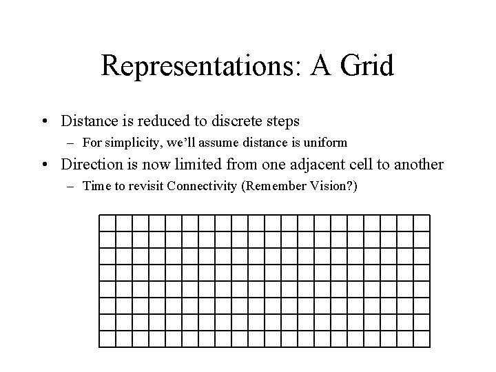 Representations: A Grid • Distance is reduced to discrete steps – For simplicity, we’ll