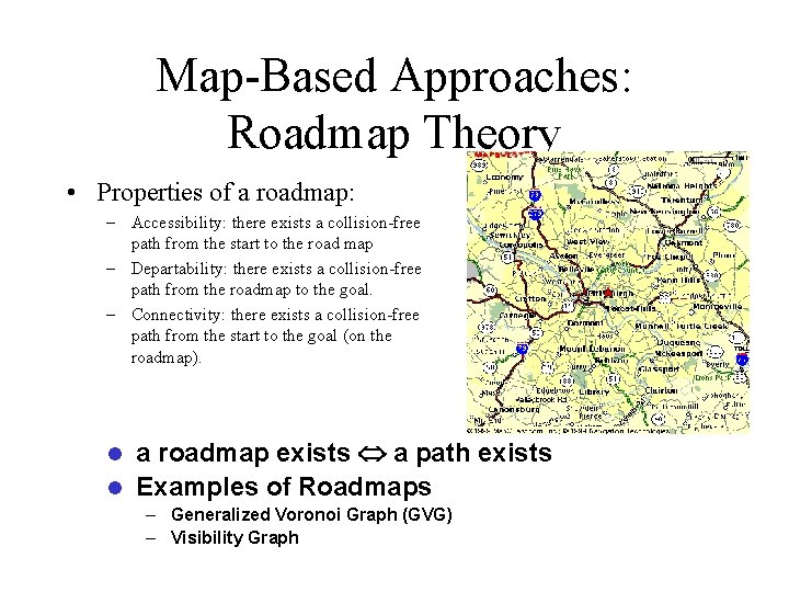 Map-Based Approaches: Roadmap Theory • Properties of a roadmap: – Accessibility: there exists a