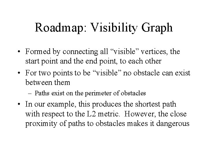 Roadmap: Visibility Graph • Formed by connecting all “visible” vertices, the start point and