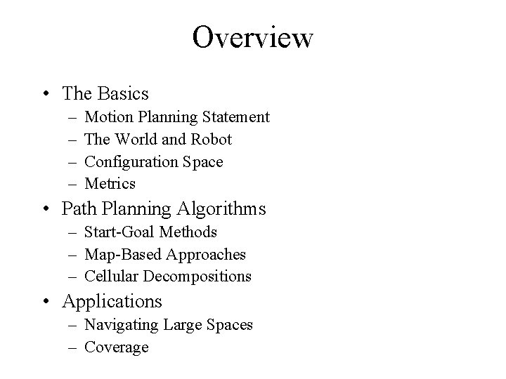 Overview • The Basics – – Motion Planning Statement The World and Robot Configuration