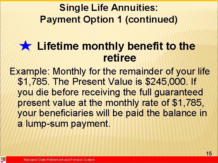 Single Life Annuities: Payment Option 1 (continued) Lifetime monthly benefit to the retiree Example: