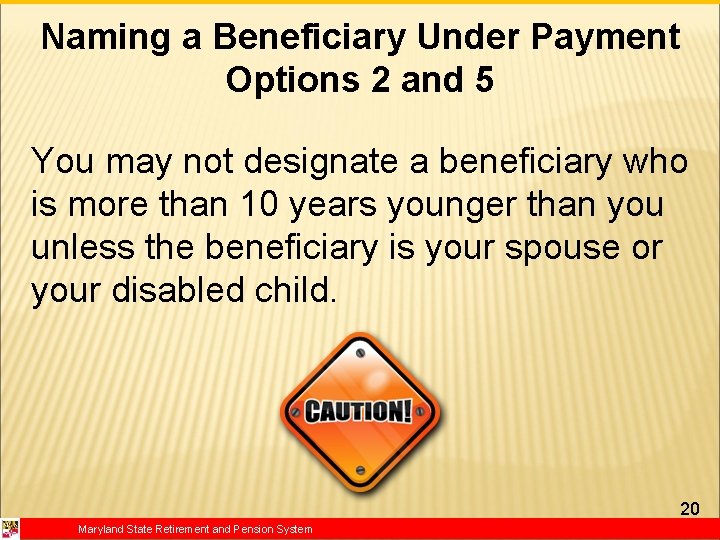 Naming a Beneficiary Under Payment Options 2 and 5 You may not designate a