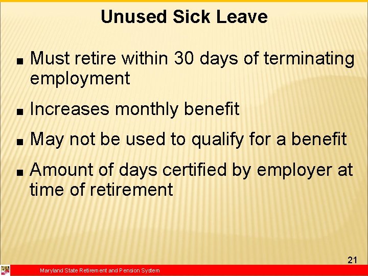 Unused Sick Leave ■ Must retire within 30 days of terminating employment ■ Increases