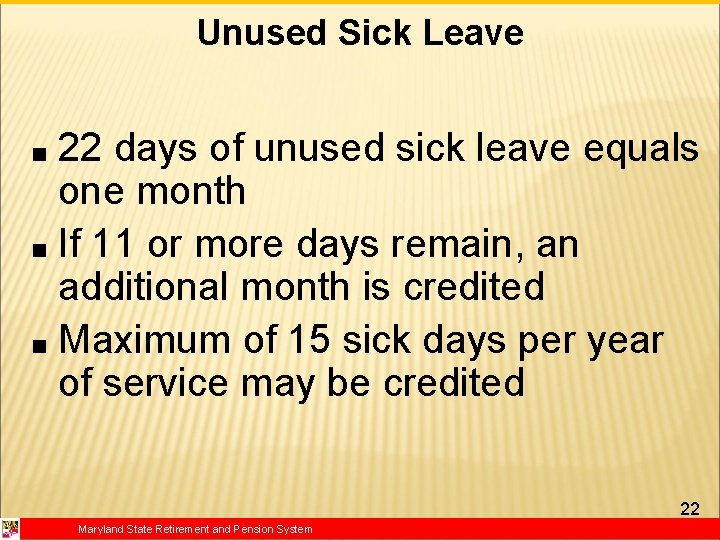 Unused Sick Leave 22 days of unused sick leave equals one month ■ If