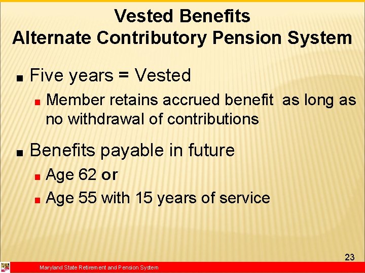 Vested Benefits Alternate Contributory Pension System ■ Five years = Vested ■ ■ Member