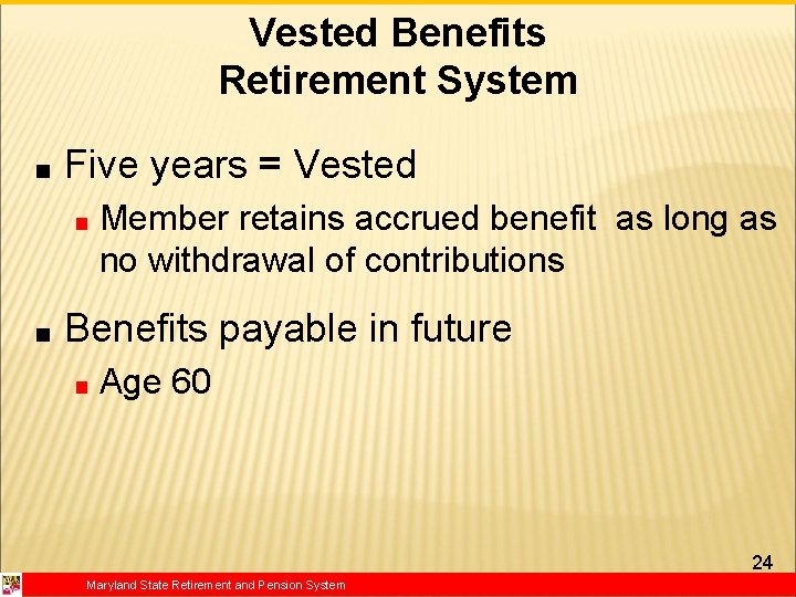 Vested Benefits Retirement System ■ Five years = Vested ■ ■ Member retains accrued