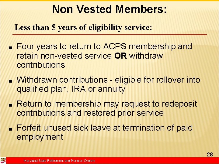 Non Vested Members: Less than 5 years of eligibility service: ■ Four years to