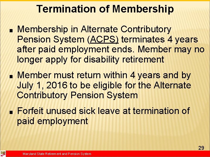Termination of Membership ■ Membership in Alternate Contributory Pension System (ACPS) terminates 4 years