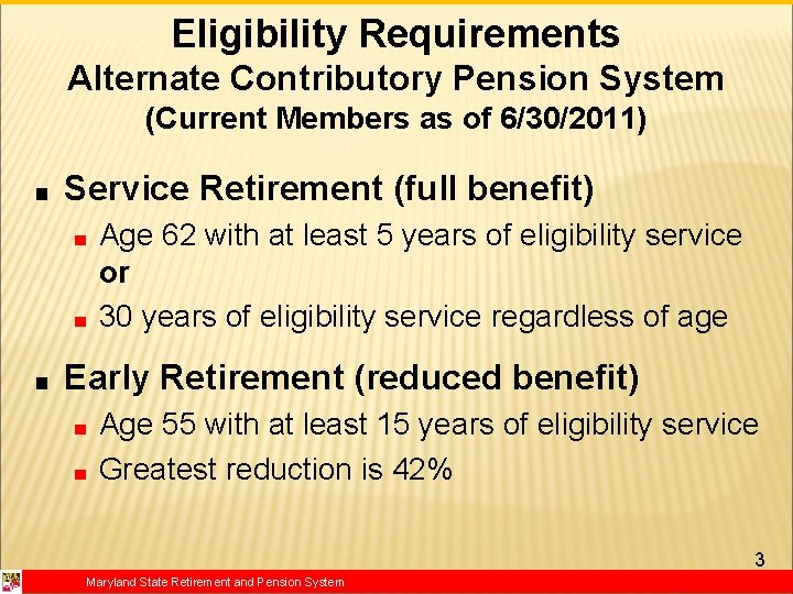 Eligibility Requirements Alternate Contributory Pension System (Current Members as of 6/30/2011) ■ Service Retirement