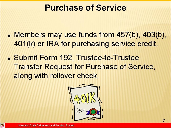 Purchase of Service ■ Members may use funds from 457(b), 403(b), 401(k) or IRA