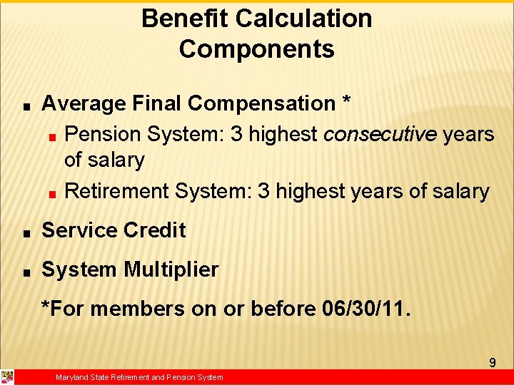 Benefit Calculation Components ■ Average Final Compensation * ■ Pension System: 3 highest consecutive