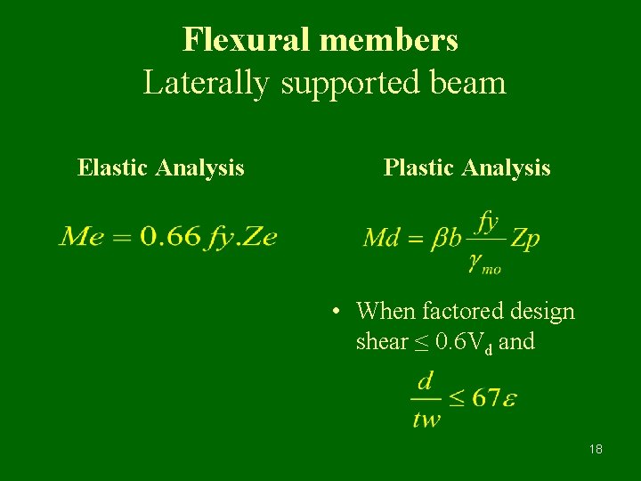 Flexural members Laterally supported beam Elastic Analysis Plastic Analysis • When factored design shear