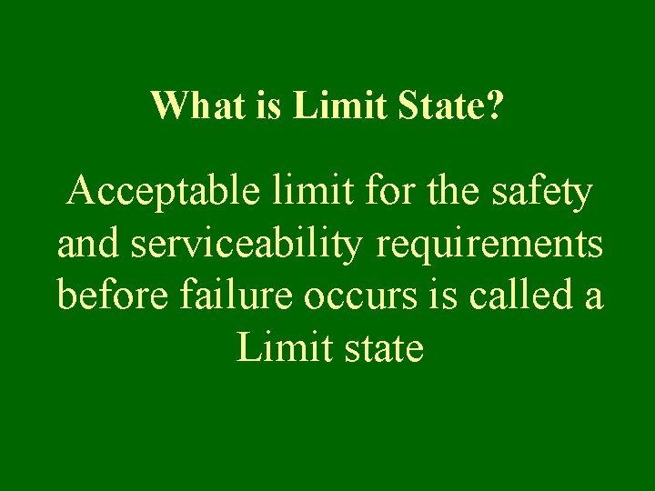 What is Limit State? Acceptable limit for the safety and serviceability requirements before failure
