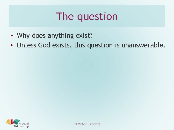 The question • Why does anything exist? • Unless God exists, this question is The question • Why does anything exist? • Unless God exists, this question is