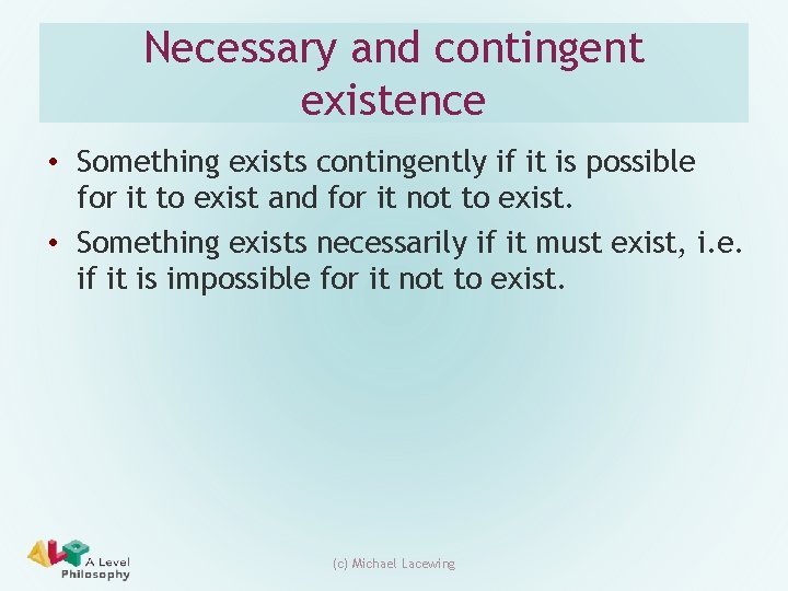 Necessary and contingent existence • Something exists contingently if it is possible for it Necessary and contingent existence • Something exists contingently if it is possible for it
