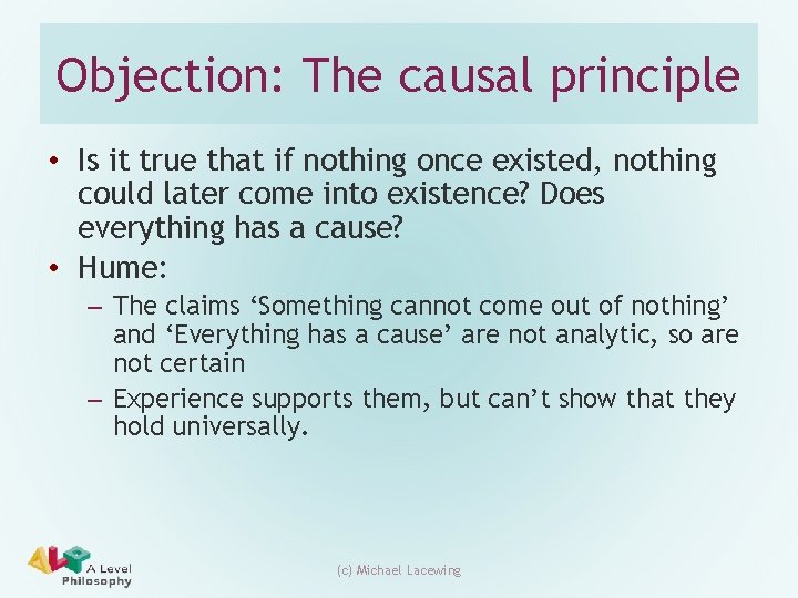 Objection: The causal principle • Is it true that if nothing once existed, nothing Objection: The causal principle • Is it true that if nothing once existed, nothing