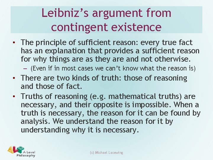 Leibniz’s argument from contingent existence • The principle of sufficient reason: every true fact Leibniz’s argument from contingent existence • The principle of sufficient reason: every true fact