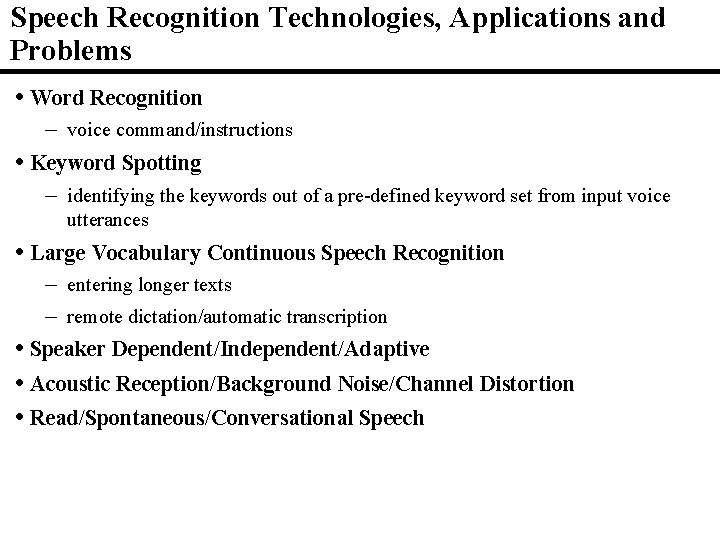 Speech Recognition Technologies, Applications and Problems • Word Recognition – voice command/instructions • Keyword
