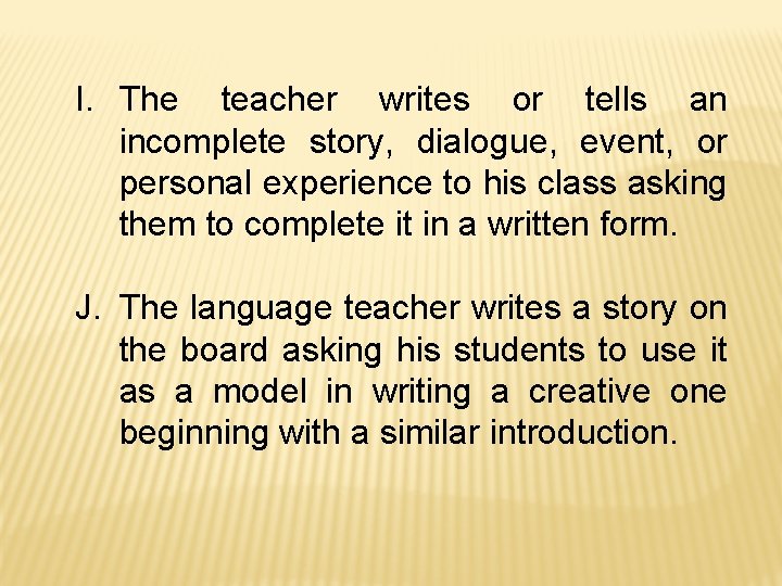 I. The teacher writes or tells an incomplete story, dialogue, event, or personal experience