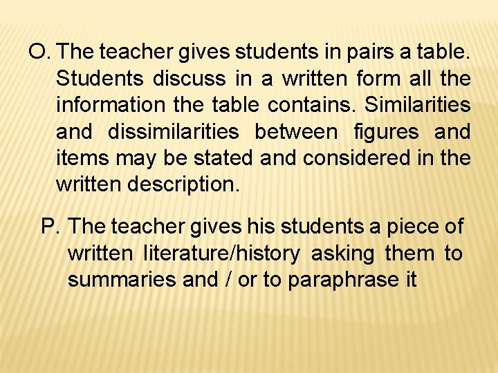 O. The teacher gives students in pairs a table. Students discuss in a written