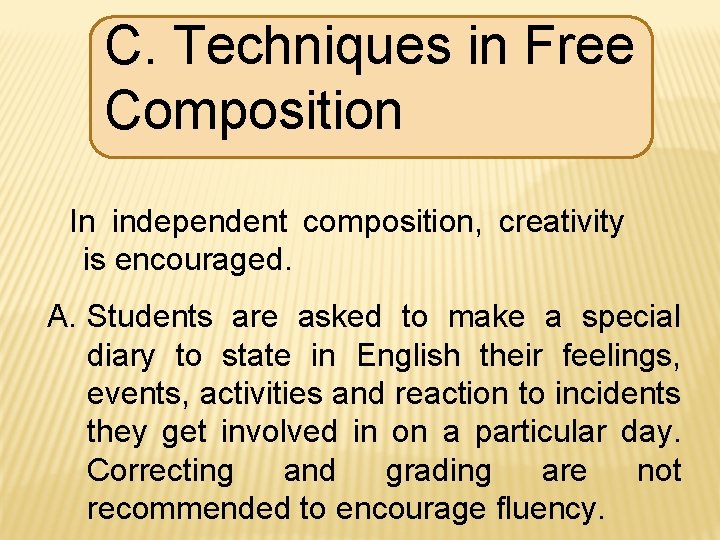 C. Techniques in Free Composition In independent composition, creativity is encouraged. A. Students are