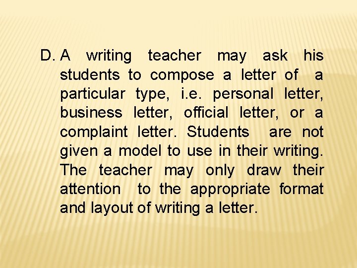 D. A writing teacher may ask his students to compose a letter of a