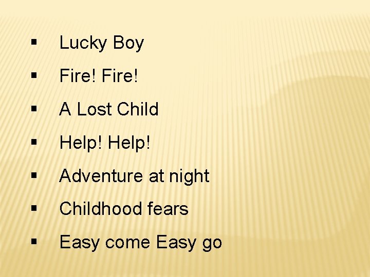 § Lucky Boy § Fire! § A Lost Child § Help! § Adventure at