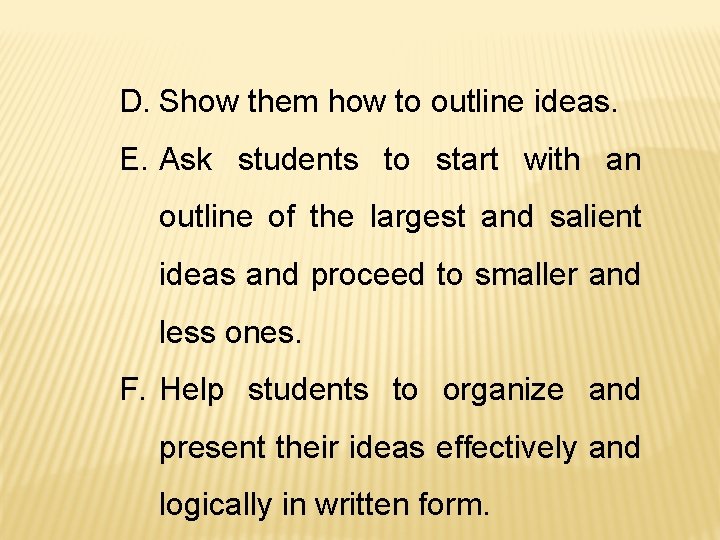 D. Show them how to outline ideas. E. Ask students to start with an