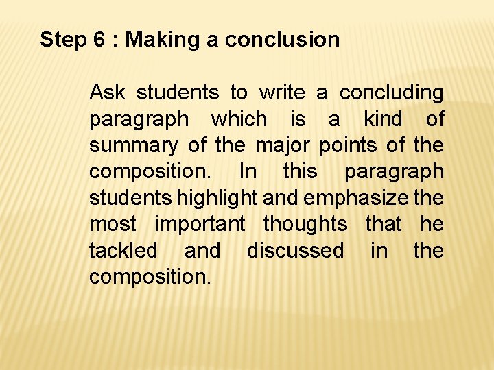 Step 6 : Making a conclusion Ask students to write a concluding paragraph which