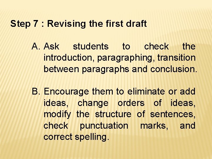 Step 7 : Revising the first draft A. Ask students to check the introduction,