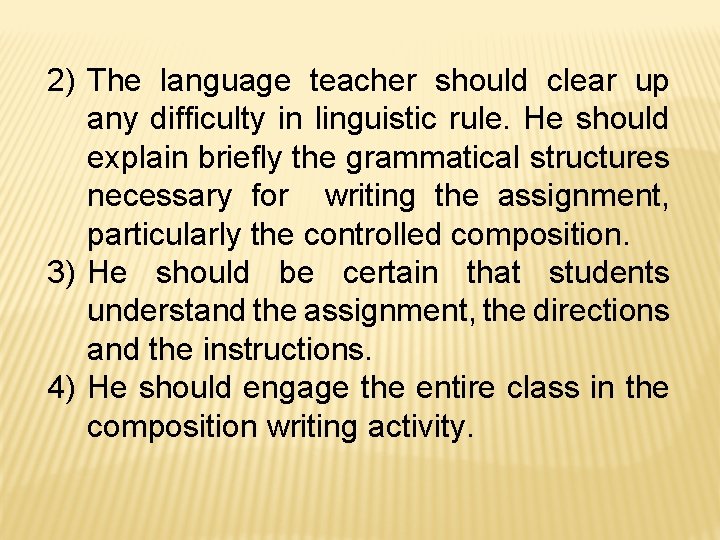 2) The language teacher should clear up any difficulty in linguistic rule. He should