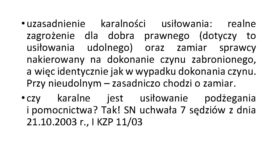 • uzasadnienie karalności usiłowania: realne zagrożenie dla dobra prawnego (dotyczy to usiłowania udolnego) • uzasadnienie karalności usiłowania: realne zagrożenie dla dobra prawnego (dotyczy to usiłowania udolnego)
