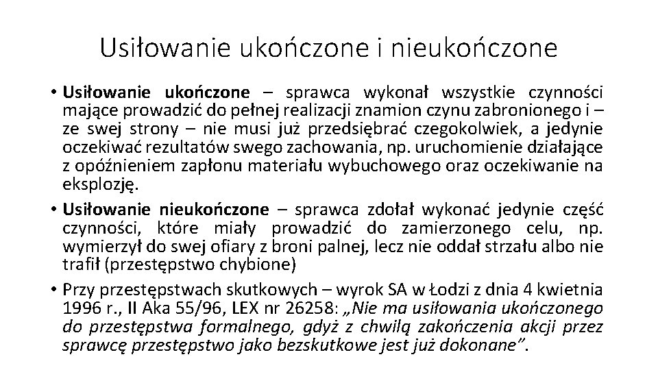 Usiłowanie ukończone i nieukończone • Usiłowanie ukończone – sprawca wykonał wszystkie czynności mające prowadzić Usiłowanie ukończone i nieukończone • Usiłowanie ukończone – sprawca wykonał wszystkie czynności mające prowadzić
