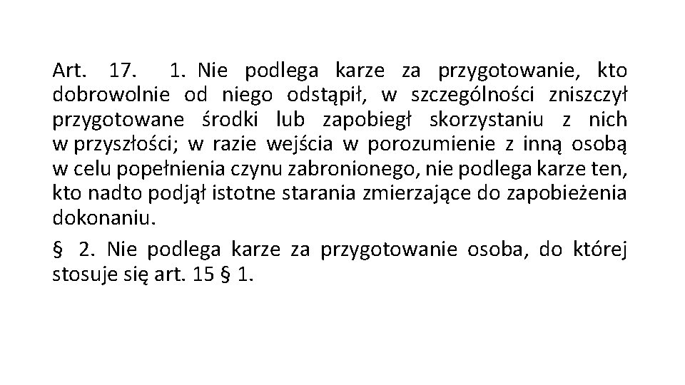 Art. 17. 1. Nie podlega karze za przygotowanie, kto dobrowolnie od niego odstąpił, w Art. 17. 1. Nie podlega karze za przygotowanie, kto dobrowolnie od niego odstąpił, w