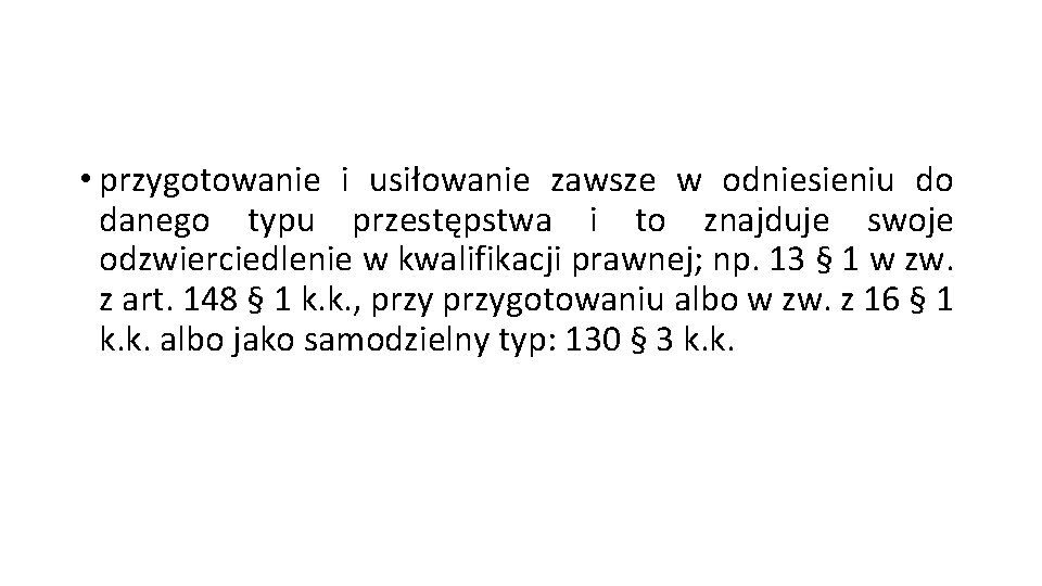 • przygotowanie i usiłowanie zawsze w odniesieniu do danego typu przestępstwa i to • przygotowanie i usiłowanie zawsze w odniesieniu do danego typu przestępstwa i to