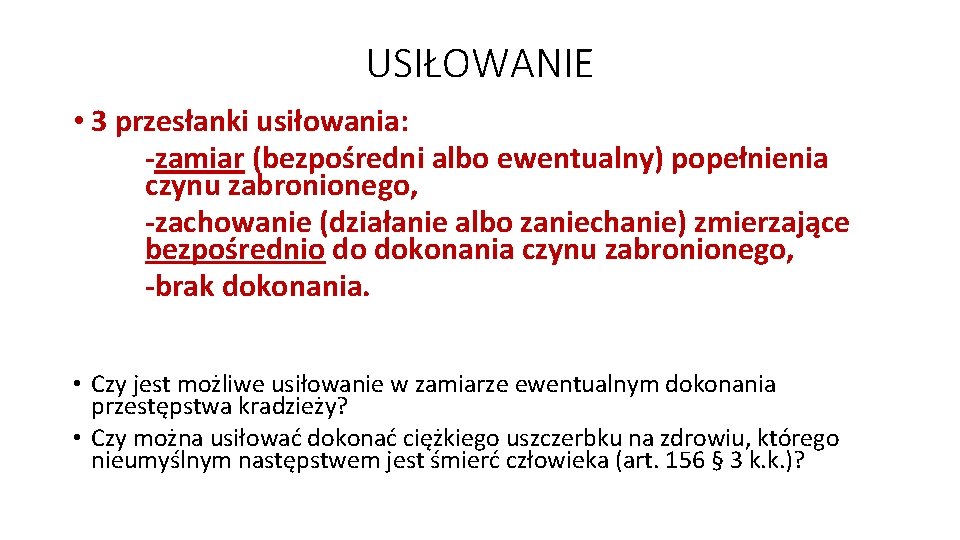 USIŁOWANIE • 3 przesłanki usiłowania: -zamiar (bezpośredni albo ewentualny) popełnienia czynu zabronionego, -zachowanie (działanie USIŁOWANIE • 3 przesłanki usiłowania: -zamiar (bezpośredni albo ewentualny) popełnienia czynu zabronionego, -zachowanie (działanie
