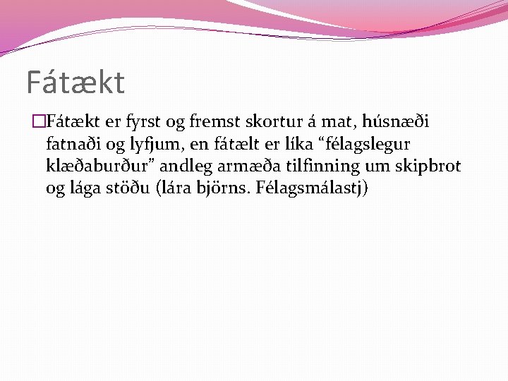 Fátækt �Fátækt er fyrst og fremst skortur á mat, húsnæði fatnaði og lyfjum, en