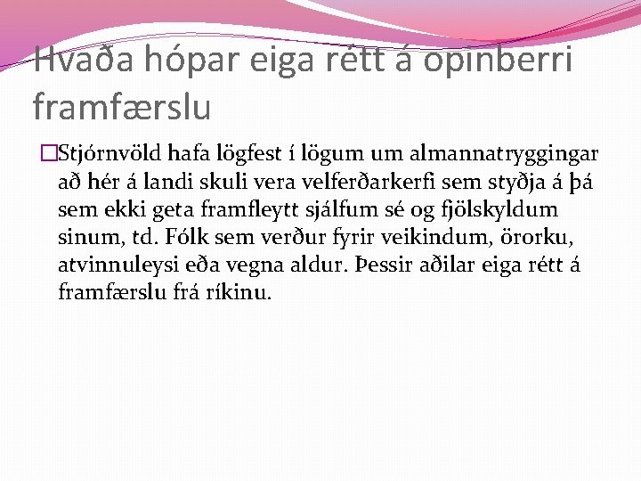 Hvaða hópar eiga rétt á opinberri framfærslu �Stjórnvöld hafa lögfest í lögum um almannatryggingar