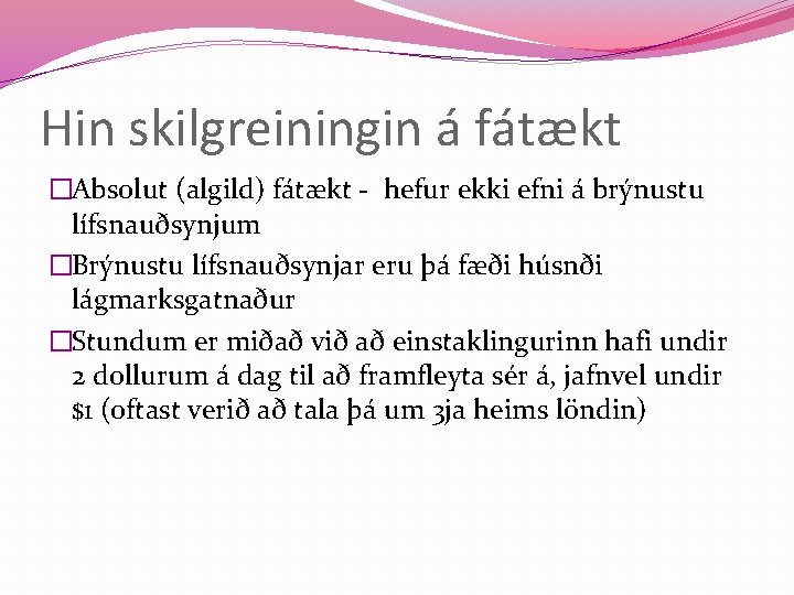 Hin skilgreiningin á fátækt �Absolut (algild) fátækt - hefur ekki efni á brýnustu lífsnauðsynjum