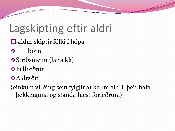 Lagskipting eftir aldri �-aldur skiptir fólki í hópa v börn v. Stríðsmenn (bara kk)