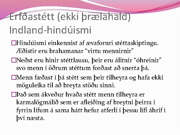 Erfðastétt (ekki þrælahald) Indland-hindúismi �Hindúismi einkennist af ævafornri stéttaskiptingu. Æðistir eru brahamanar “virtu mennirnir”