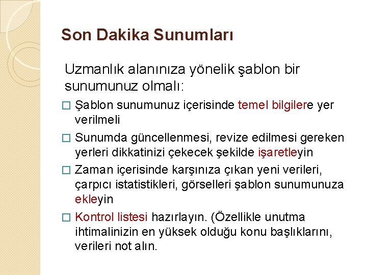 Son Dakika Sunumları Uzmanlık alanınıza yönelik şablon bir sunumunuz olmalı: Şablon sunumunuz içerisinde temel