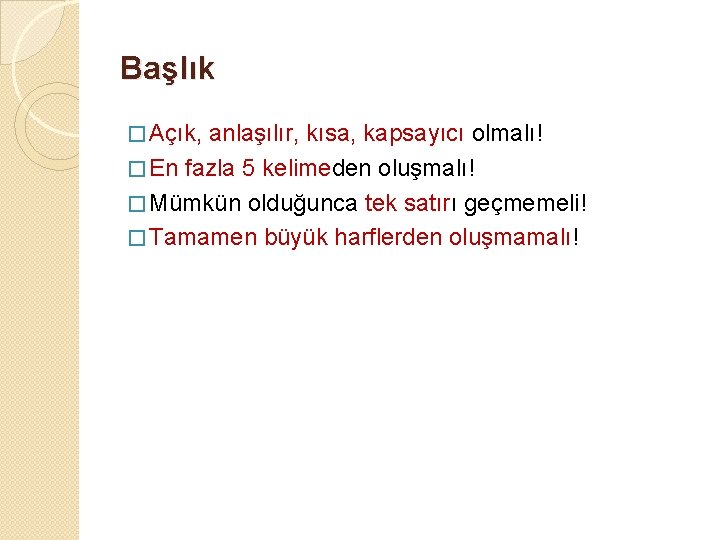 Başlık � Açık, anlaşılır, kısa, kapsayıcı olmalı! � En fazla 5 kelimeden oluşmalı! �