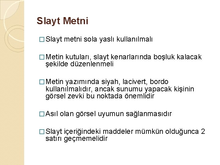 Slayt Metni � Slayt metni sola yaslı kullanılmalı � Metin kutuları, slayt kenarlarında boşluk