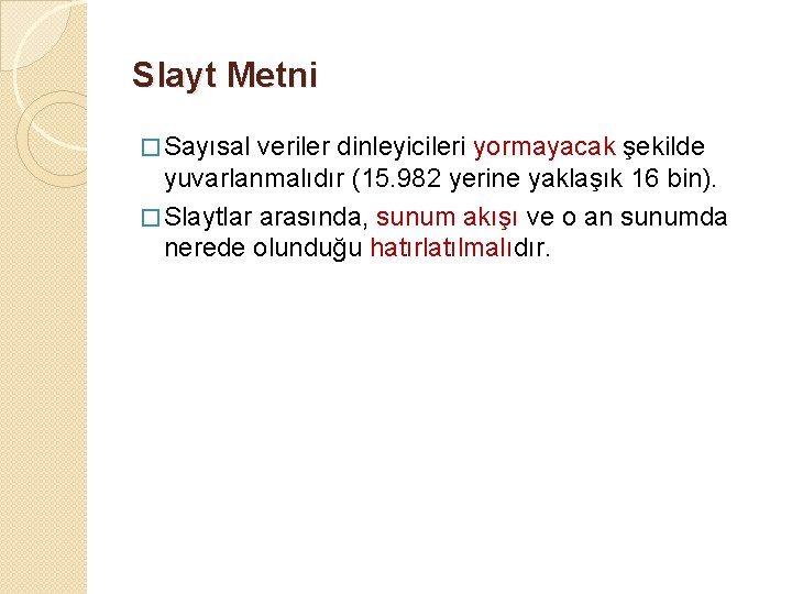 Slayt Metni � Sayısal veriler dinleyicileri yormayacak şekilde yuvarlanmalıdır (15. 982 yerine yaklaşık 16